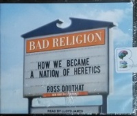 Bad Religion - How We Became A Nation of Heretics written by Ross Douthat performed by Lloyd James on CD (Unabridged)